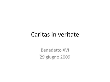 Caritas in veritate Benedetto XVI 29 giugno 2009.