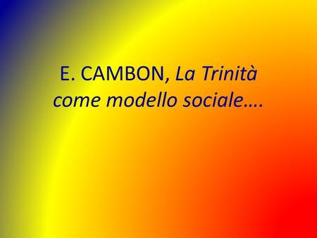 E. CAMBON, La Trinità come modello sociale….