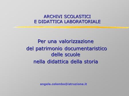 ARCHIVI SCOLASTICI E DIDATTICA LABORATORIALE Per una valorizzazione del patrimonio documentaristico delle scuole del patrimonio documentaristico delle.