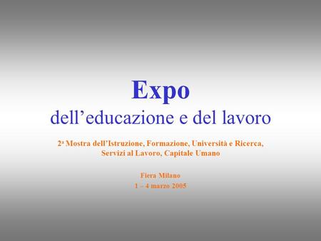 Expo delleducazione e del lavoro 2 a Mostra dellIstruzione, Formazione, Università e Ricerca, Servizi al Lavoro, Capitale Umano Fiera Milano 1 – 4 marzo.