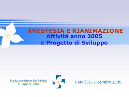 Attività anno 2005 e Progetto di Sviluppo Cefalù,17 Dicembre 2005 ANESTESIA E RIANIMAZIONE.