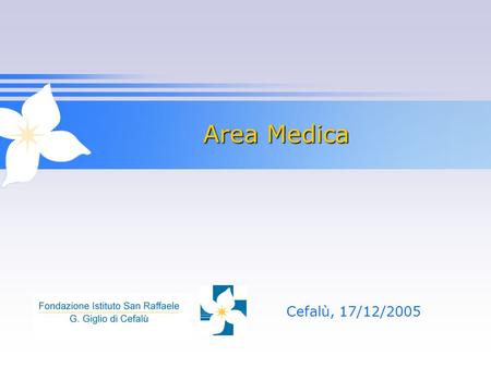 Area Medica Cefalù, 17/12/2005. 2 Area Medica Coordinatore scientifico: Prof. Guido Pozza Primario: Dott. Salvatore DAnna Responsabile attività cliniche: