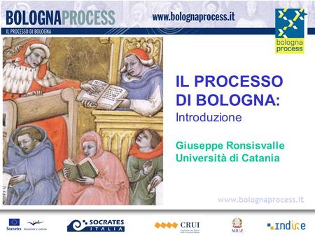 Www.bolognaprocess.i t IL PROCESSO DI BOLOGNA: Introduzione Giuseppe Ronsisvalle Università di Catania.