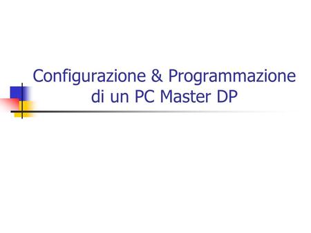 Configurazione & Programmazione di un PC Master DP