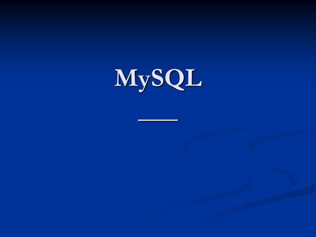 MySQL ___.