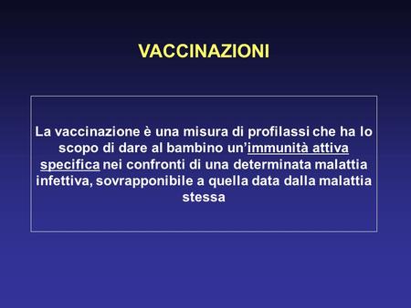 VACCINAZIONI La vaccinazione è una misura di profilassi che ha lo scopo di dare al bambino un’immunità attiva specifica nei confronti di una determinata.
