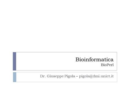 Bioinformatica BioPerl Dr. Giuseppe Pigola –