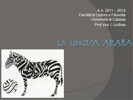 A.A. 2011 – 2012 Facoltà di Lettere e Filosofia Università di Catania Prof.ssa I. Licitraa.