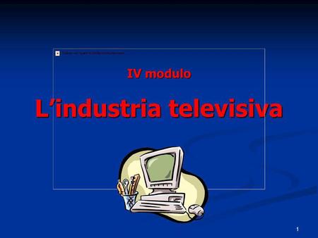 IV modulo L’industria televisiva