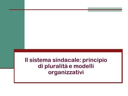 Il sistema sindacale: principio di pluralità e modelli organizzativi