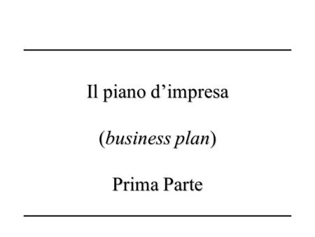 Il piano d’impresa (business plan) Prima Parte