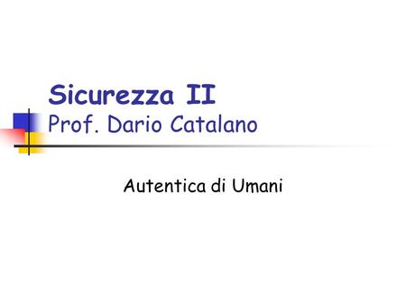 Sicurezza II Prof. Dario Catalano Autentica di Umani.