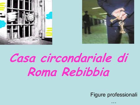 Casa circondariale di Roma Rebibbia Figure professionali …