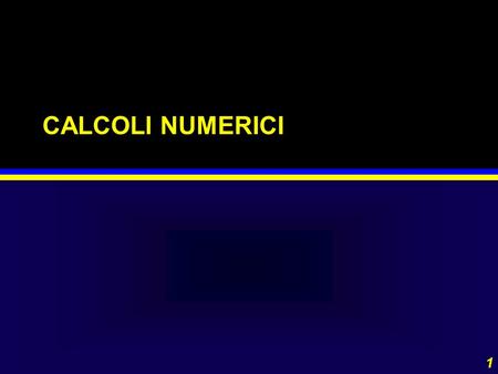 CALCOLI NUMERICI Flavio Waldner - Dipt.di Fisica - Udine - Italy.