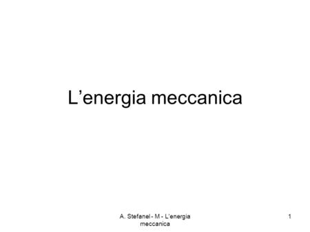 A. Stefanel - M - L'energia meccanica