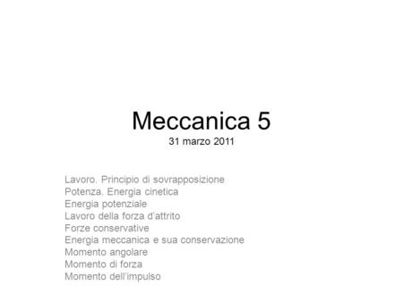 Meccanica 5 31 marzo 2011 Lavoro. Principio di sovrapposizione