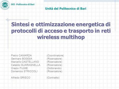 DEE -Politecnico di Bari Unità del Politecnico di Bari Sintesi e ottimizzazione energetica di protocolli di acceso e trasporto in reti wireless multihop.