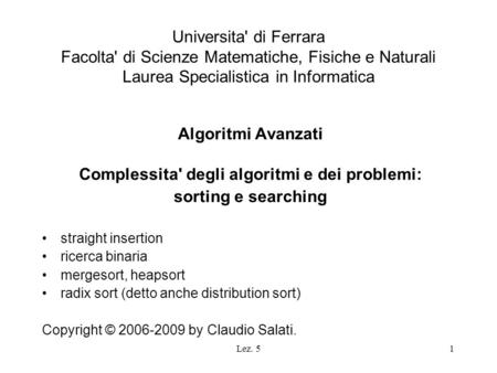 Lez. 51 Universita' di Ferrara Facolta' di Scienze Matematiche, Fisiche e Naturali Laurea Specialistica in Informatica Algoritmi Avanzati Complessita'