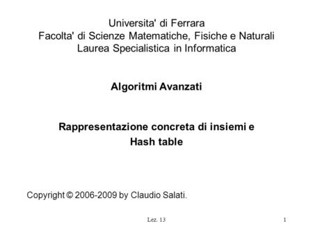 Lez. 131 Universita' di Ferrara Facolta' di Scienze Matematiche, Fisiche e Naturali Laurea Specialistica in Informatica Algoritmi Avanzati Rappresentazione.