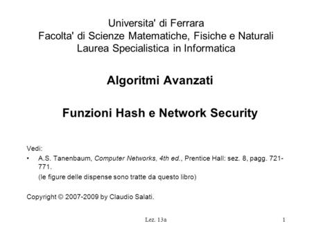 Lez. 13a1 Universita' di Ferrara Facolta' di Scienze Matematiche, Fisiche e Naturali Laurea Specialistica in Informatica Algoritmi Avanzati Funzioni Hash.
