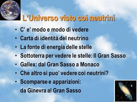 1 LUniverso visto coi neutrini C e modo e modo di vedere Carta di identità del neutrino La fonte di energia delle stelle Sottoterra per vedere le stelle: