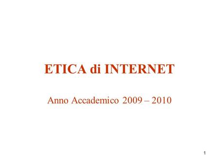 1 ETICA di INTERNET Anno Accademico 2009 – 2010. 2 Le tecniche della comunicazione,vecchie o nuove che siano, interagiscono da sempre con il pensiero.