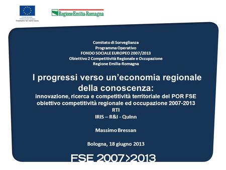 Comitato di Sorveglianza Programma Operativo FONDO SOCIALE EUROPEO 2007/2013 Obiettivo 2 Competitività Regionale e Occupazione Regione Emilia-Romagna I.