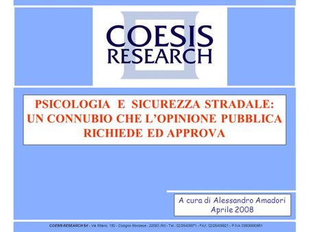 COESIS RESEARCH Srl - Via Milano, 150 - Cologno Monzese - 20093 (MI) - Tel.: 02/25409971 - FAX: 02/25409921 - P.IVA 03906890961 PSICOLOGIA E SICUREZZA.