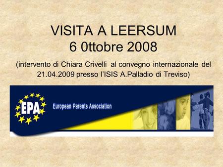 VISITA A LEERSUM 6 0ttobre 2008 (intervento di Chiara Crivelli al convegno internazionale del 21.04.2009 presso lISIS A.Palladio di Treviso)