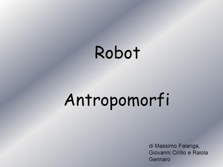 Robot Antropomorfi di Massimo Falanga, Giovanni Cirillo e Raiola Gennaro.