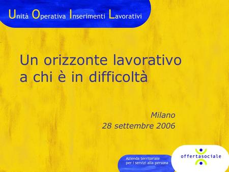 Un orizzonte lavorativo a chi è in difficoltà Milano 28 settembre 2006.