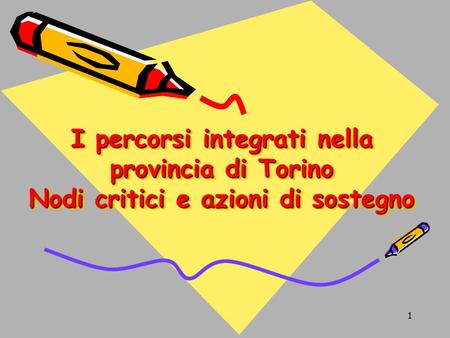 1 I percorsi integrati nella provincia di Torino Nodi critici e azioni di sostegno.
