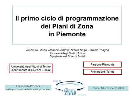 Il ruolo delle Province nella promozione dello sviluppo locale: Torino, 18 – 19 marzo 2009 Il primo ciclo di programmazione dei Piani di Zona in Piemonte.