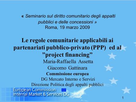 « Seminario sul diritto comunitario degli appalti pubblici e delle concessioni » Roma, 19 marzo 2009 Le regole comunitarie applicabili ai partenariati.
