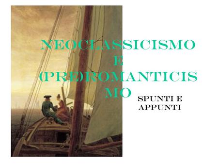 Neoclassicismo e (pre)romanticismo
