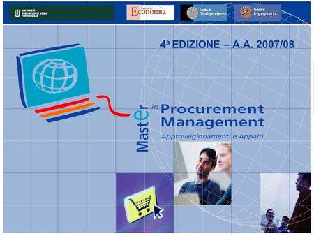 4 a EDIZIONE – A.A. 2007/08. Indice Perché un Master in Procurement Management? Obiettivi Perché formarsi a Tor Vergata Il percorso formativo Il programma.
