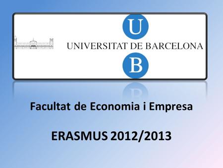 ERASMUS 2012/2013 Facultat de Economia i Empresa.