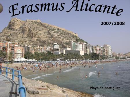2007/2008 Playa de postiguet. GianvitoDaniela Alicante (Alacant in catalano), è una città della Costa Blanca, capoluogo di provincia della Comunità Valenciana.