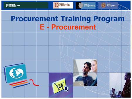 Procurement Training Program E - Procurement. Perché formarsi sul Procurement? I sistemi di Procurement stanno subendo profonde modificazioni sia nelle.