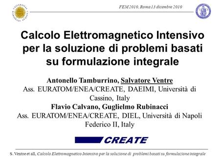 FEM 2010, Roma 13 dicembre 2010 S. Ventre et all, Calcolo Elettromagnetico Intensivo per la soluzione di problemi basati su formulazione integrale Calcolo.