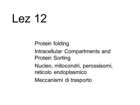 Lez 12 Protein folding Intracellular Compartments and Protein Sorting