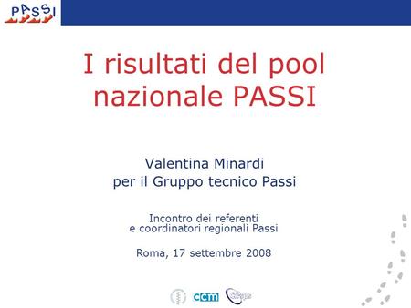 I risultati del pool nazionale PASSI Valentina Minardi per il Gruppo tecnico Passi Incontro dei referenti e coordinatori regionali Passi Roma, 17 settembre.