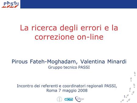 1 La ricerca degli errori e la correzione on-line Pirous Fateh-Moghadam, Valentina Minardi Gruppo tecnico PASSI Incontro dei referenti e coordinatori regionali.