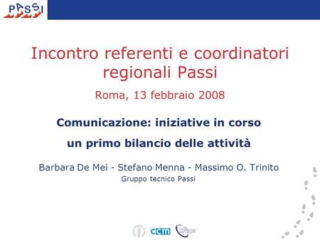 Incontro referenti e coordinatori regionali Passi Roma, 13 febbraio 2008 Comunicazione: iniziative in corso un primo bilancio delle attività Barbara De.