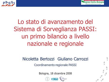 Lo stato di avanzamento del Sistema di Sorveglianza PASSI: un primo bilancio a livello nazionale e regionale Nicoletta Bertozzi Giuliano Carrozzi Coordinamento.