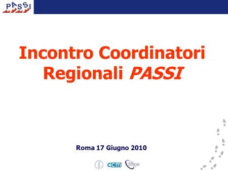 Incontro Coordinatori Regionali PASSI Roma 17 Giugno 2010.