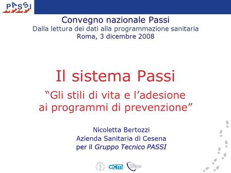 Convegno nazionale Passi Dalla lettura dei dati alla programmazione sanitaria Roma, 3 dicembre 2008 Il sistema Passi Gli stili di vita e ladesione ai programmi.
