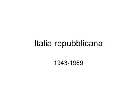 Italia repubblicana 1943-1989.