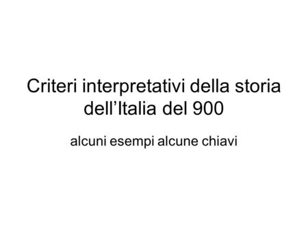 Criteri interpretativi della storia dell’Italia del 900