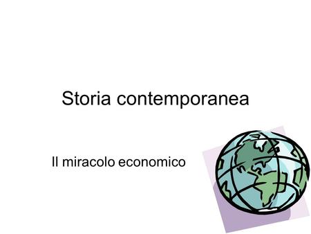 Storia contemporanea Il miracolo economico.